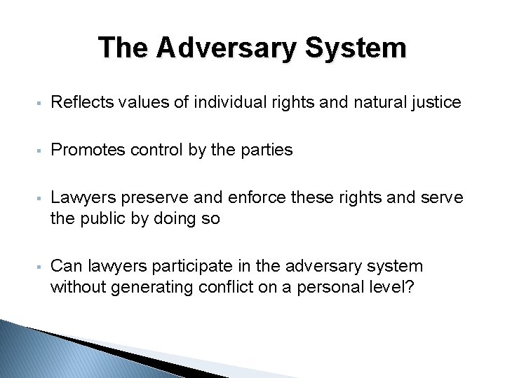 The Adversary System § Reflects values of individual rights and natural justice § Promotes