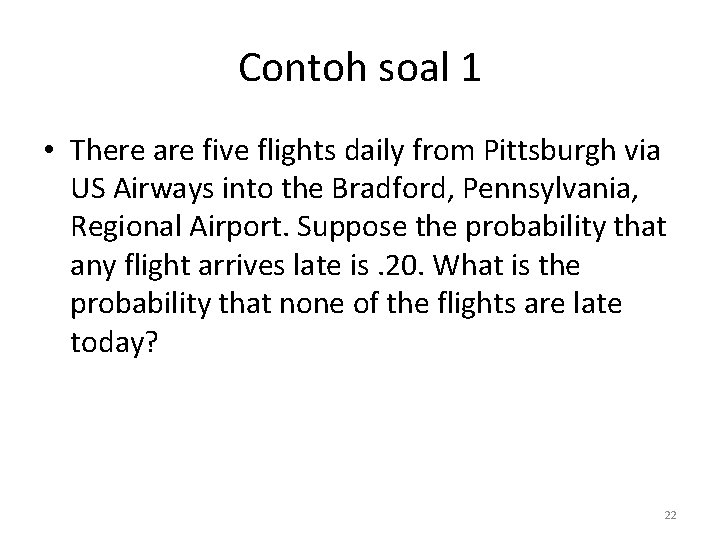 Contoh soal 1 • There are five flights daily from Pittsburgh via US Airways