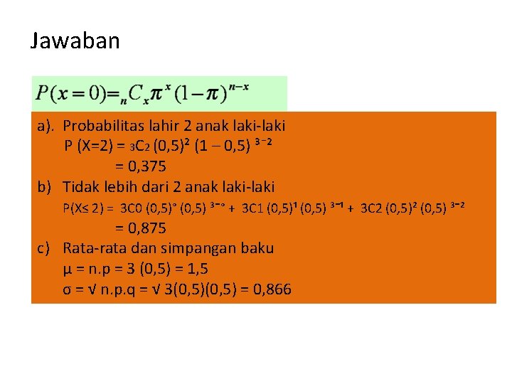 Jawaban a). Probabilitas lahir 2 anak laki-laki P (X=2) = 3 C 2 (0,