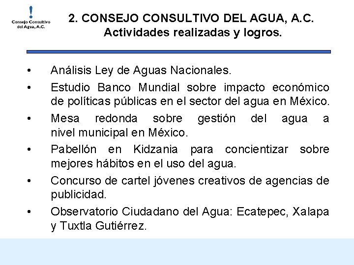 2. CONSEJO CONSULTIVO DEL AGUA, A. C. Actividades realizadas y logros. • • •