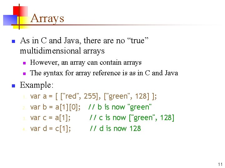 Arrays n As in C and Java, there are no “true” multidimensional arrays n Arrays n As in C and Java, there are no “true” multidimensional arrays n