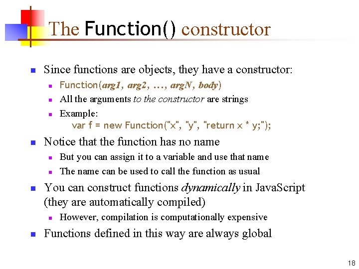 The Function() constructor n Since functions are objects, they have a constructor: n n The Function() constructor n Since functions are objects, they have a constructor: n n