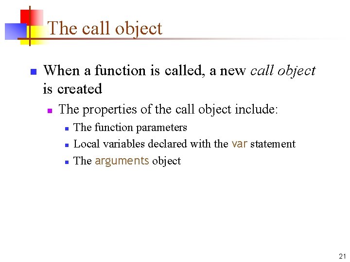 The call object n When a function is called, a new call object is The call object n When a function is called, a new call object is