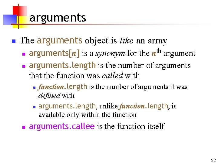 arguments n The arguments object is like an array n n arguments[n] is a