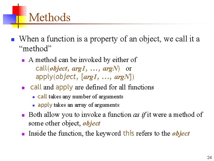 Methods n When a function is a property of an object, we call it Methods n When a function is a property of an object, we call it