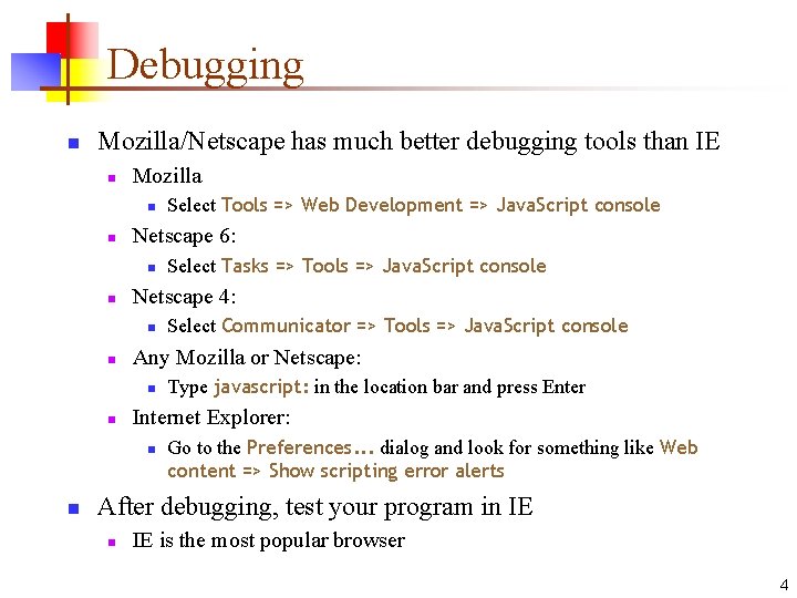 Debugging n Mozilla/Netscape has much better debugging tools than IE n Mozilla n n Debugging n Mozilla/Netscape has much better debugging tools than IE n Mozilla n n