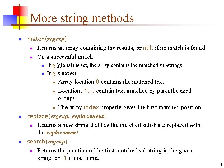 More string methods n match(regexp) n Returns an array containing the results, or null More string methods n match(regexp) n Returns an array containing the results, or null