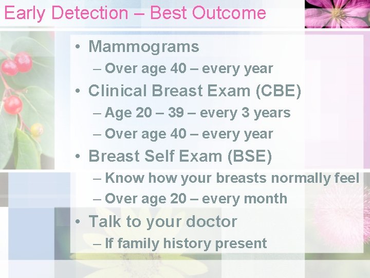 Early Detection – Best Outcome • Mammograms – Over age 40 – every year