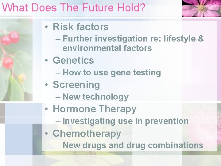 What Does The Future Hold? • Risk factors – Further investigation re: lifestyle &