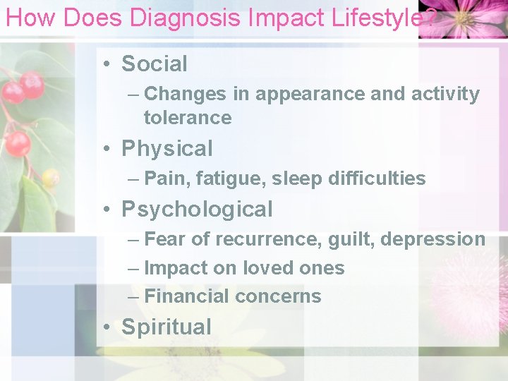 How Does Diagnosis Impact Lifestyle? • Social – Changes in appearance and activity tolerance