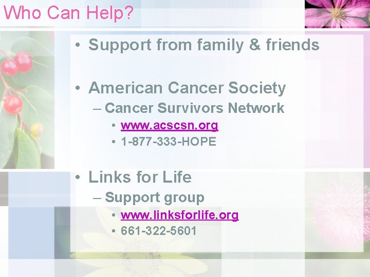 Who Can Help? • Support from family & friends • American Cancer Society –