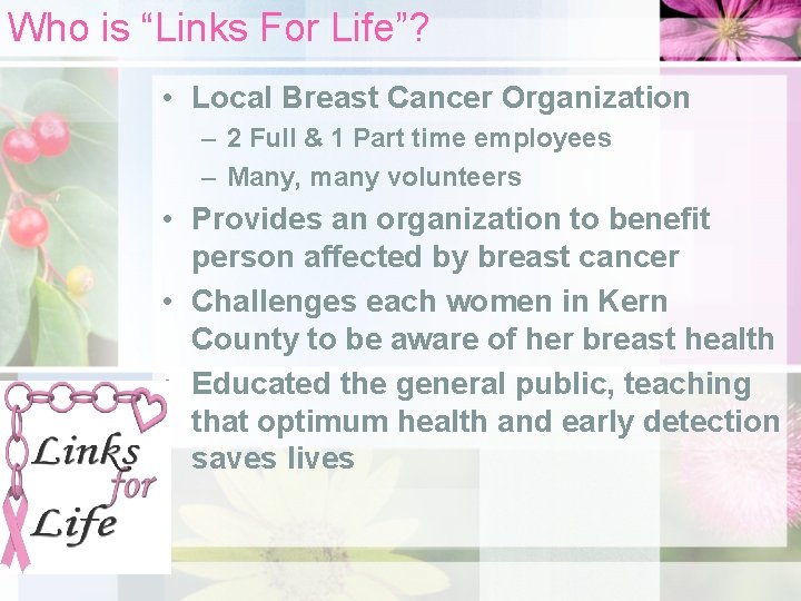 Who is “Links For Life”? • Local Breast Cancer Organization – 2 Full &