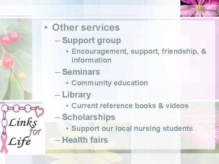  • Other services – Support group • Encouragement, support, friendship, & information –