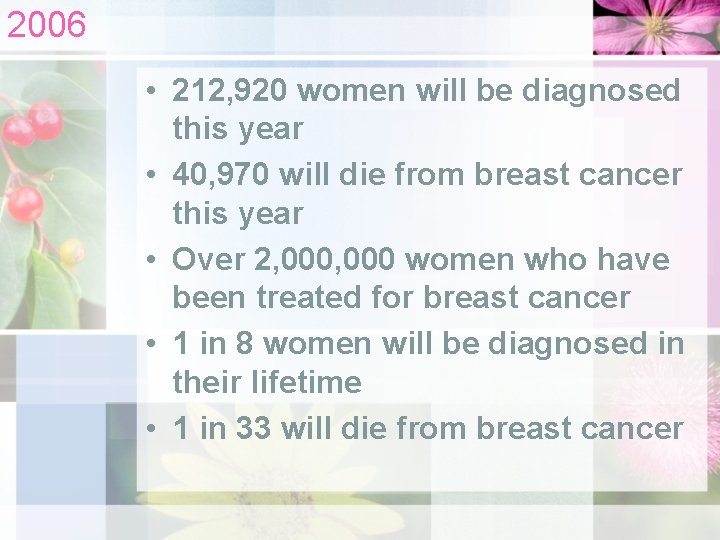 2006 • 212, 920 women will be diagnosed this year • 40, 970 will