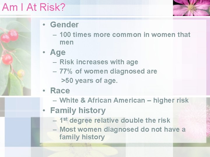 Am I At Risk? • Gender – 100 times more common in women that