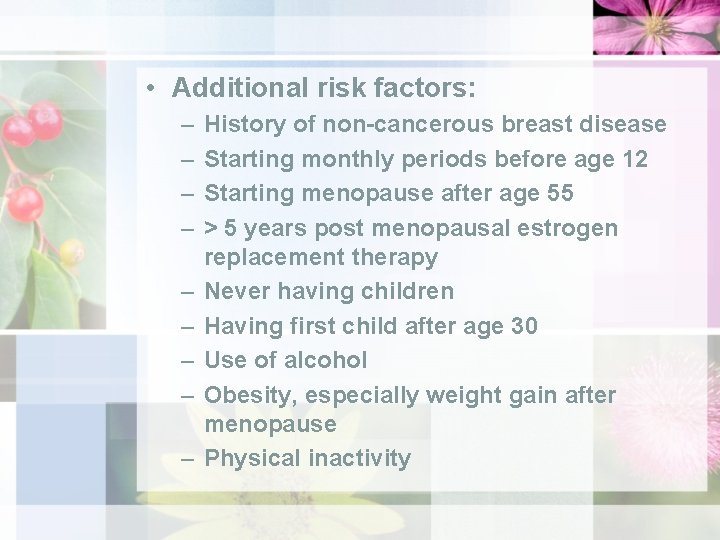  • Additional risk factors: – – – – – History of non-cancerous breast