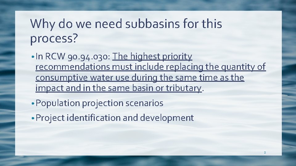 Why do we need subbasins for this process? • In RCW 90. 94. 030: