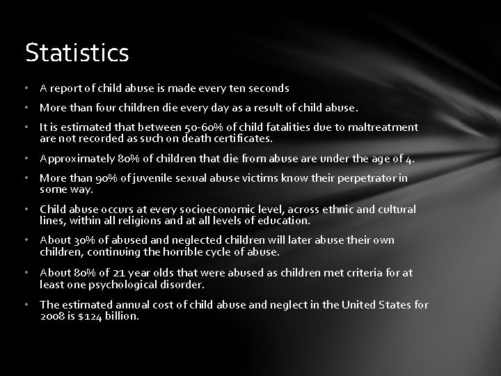 Statistics • A report of child abuse is made every ten seconds • More