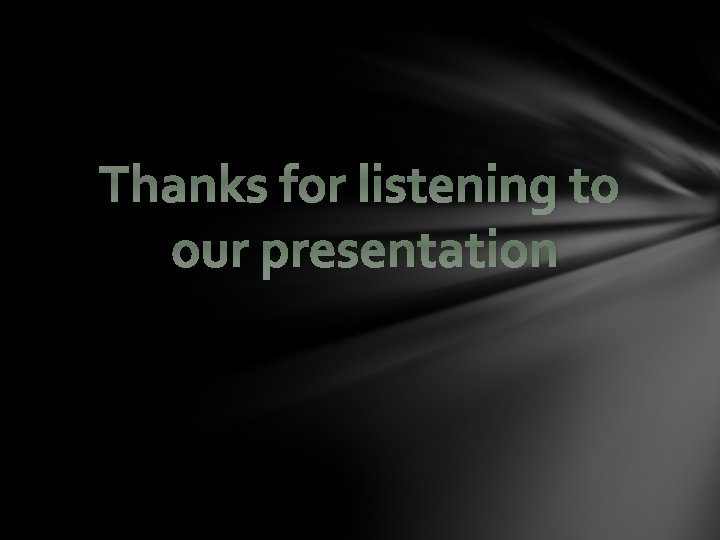 Thanks for listening to our presentation 
