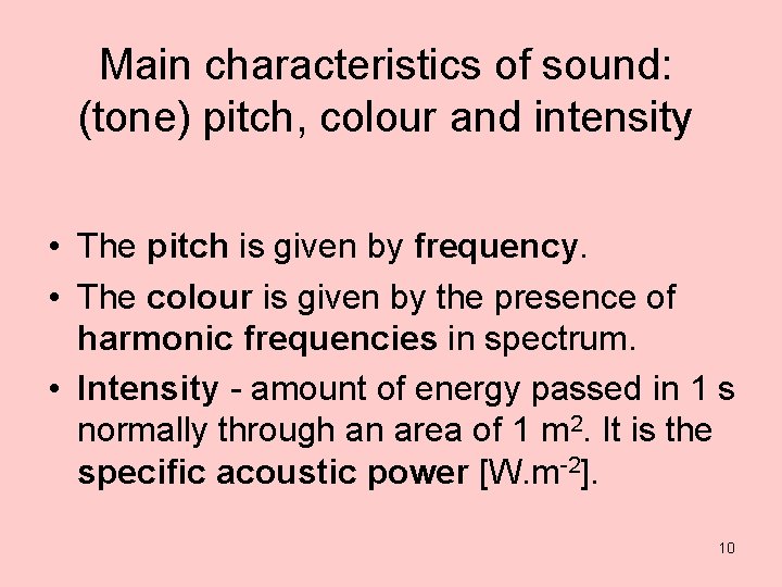Main characteristics of sound: (tone) pitch, colour and intensity • The pitch is given