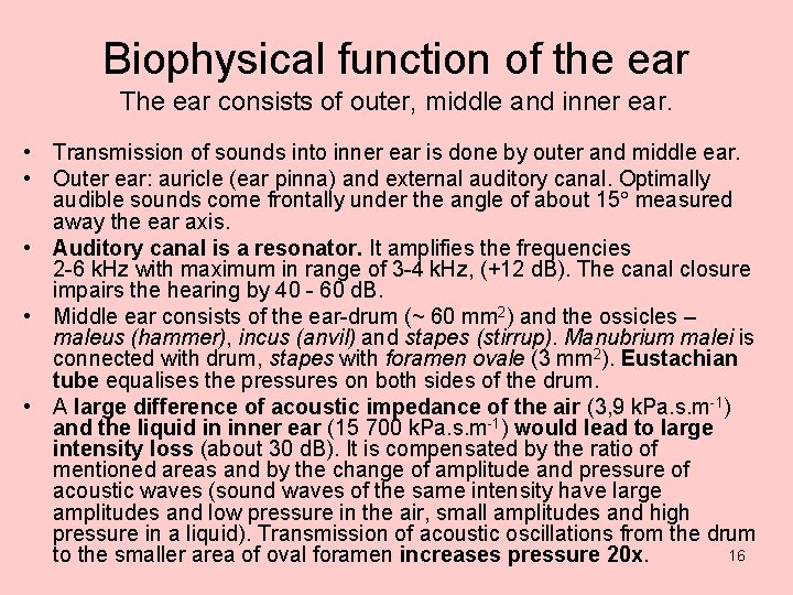 Biophysical function of the ear The ear consists of outer, middle and inner ear.