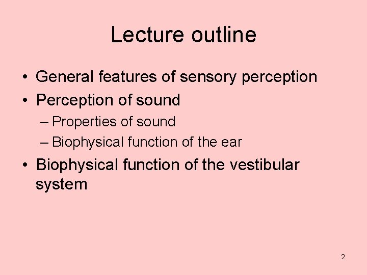 Lecture outline • General features of sensory perception • Perception of sound – Properties