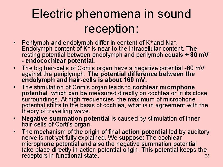 Electric phenomena in sound reception: • Perilymph and endolymph differ in content of K+