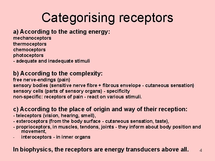 Categorising receptors a) According to the acting energy: mechanoceptors thermoceptors chemoceptors photoceptors - adequate