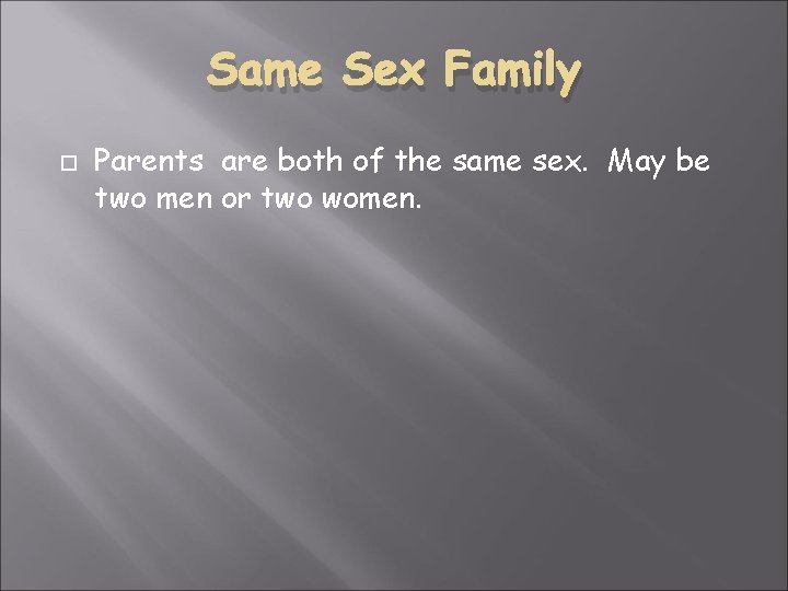 Same Sex Family Parents are both of the same sex. May be two men