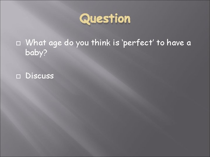 Question What age do you think is ‘perfect’ to have a baby? Discuss 