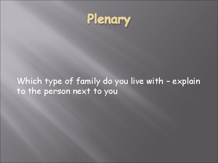 Plenary Which type of family do you live with – explain to the person