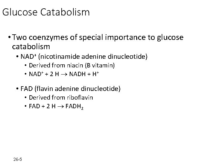 Glucose Catabolism • Two coenzymes of special importance to glucose catabolism • NAD+ (nicotinamide