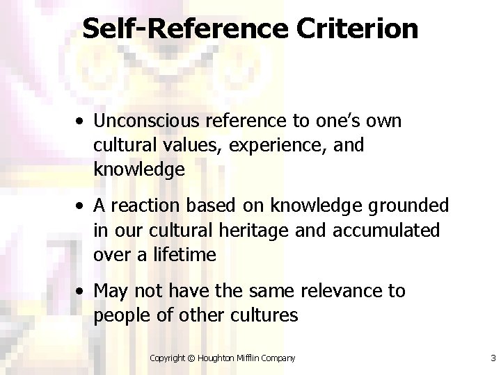 Self-Reference Criterion • Unconscious reference to one’s own cultural values, experience, and knowledge •