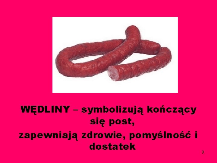 WĘDLINY – symbolizują kończący się post, zapewniają zdrowie, pomyślność i dostatek 9 