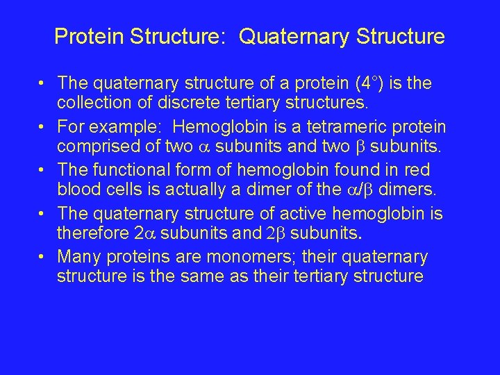 Protein Structure: Quaternary Structure • The quaternary structure of a protein (4°) is the