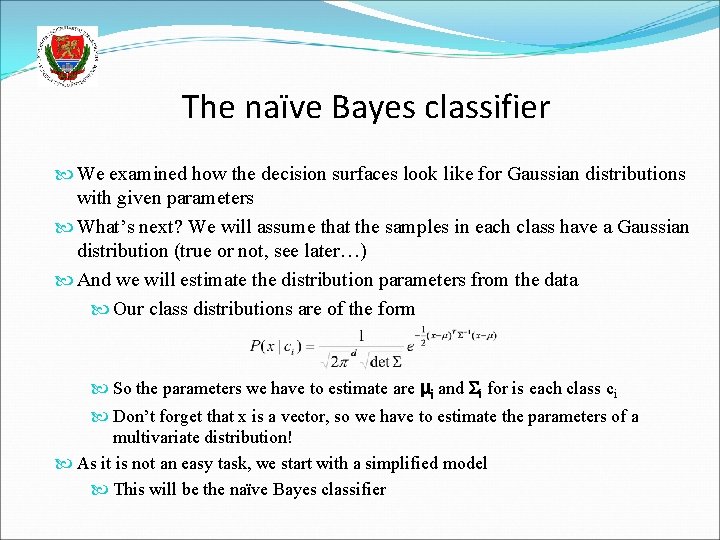 The naïve Bayes classifier We examined how the decision surfaces look like for Gaussian