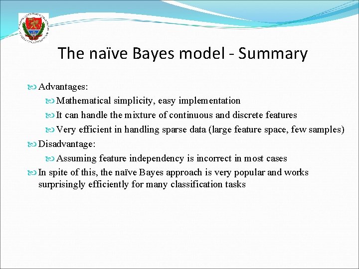The naïve Bayes model - Summary Advantages: Mathematical simplicity, easy implementation It can handle