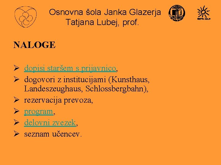 Osnovna šola Janka Glazerja Tatjana Lubej, prof. NALOGE Ø dopisi staršem s prijavnico, Ø