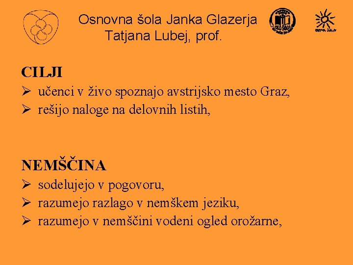 Osnovna šola Janka Glazerja Tatjana Lubej, prof. CILJI Ø učenci v živo spoznajo avstrijsko