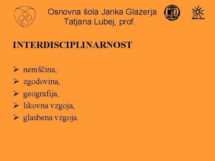 Osnovna šola Janka Glazerja Tatjana Lubej, prof. INTERDISCIPLINARNOST Ø Ø Ø nemščina, zgodovina, geografija,