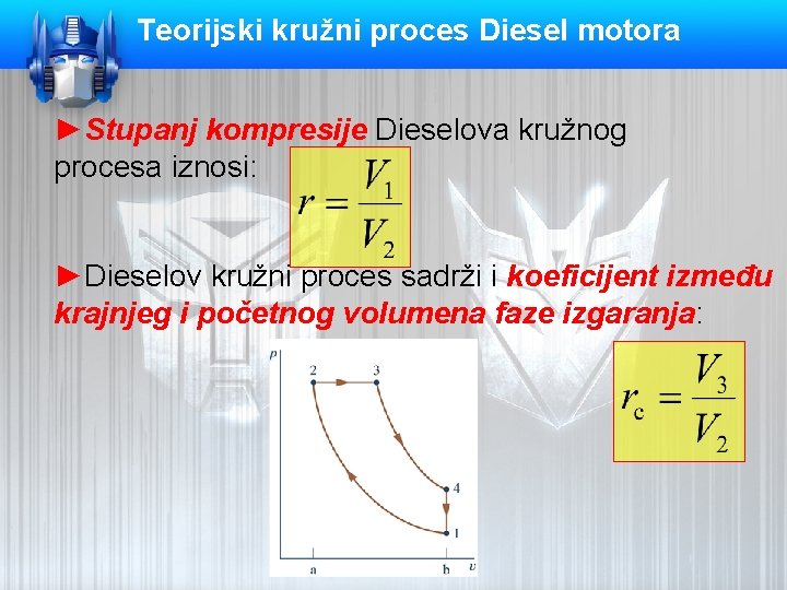 Teorijski kružni proces Diesel motora ►Stupanj kompresije Dieselova kružnog procesa iznosi: ►Dieselov kružni proces