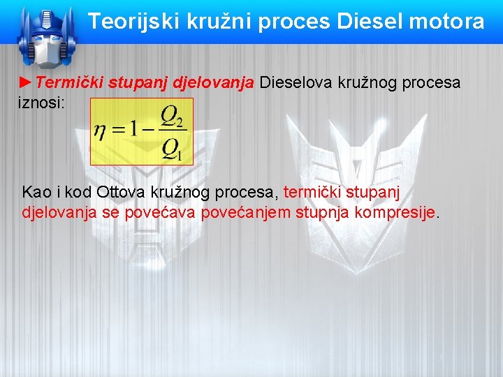 Teorijski kružni proces Diesel motora ►Termički stupanj djelovanja Dieselova kružnog procesa iznosi: Kao i