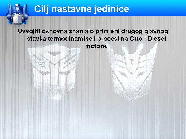 Cilj nastavne jedinice Usvojiti osnovna znanja o primjeni drugog glavnog stavka termodinamike i procesima