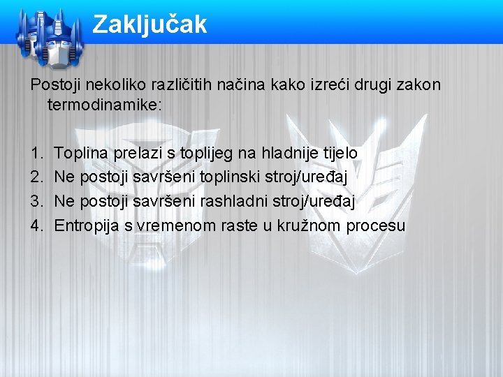 Zaključak Postoji nekoliko različitih načina kako izreći drugi zakon termodinamike: 1. 2. 3. 4.