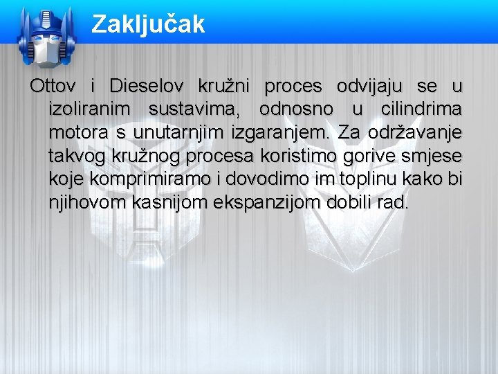 Zaključak Ottov i Dieselov kružni proces odvijaju se u izoliranim sustavima, odnosno u cilindrima