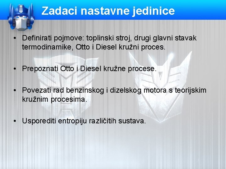 Zadaci nastavne jedinice • Definirati pojmove: toplinski stroj, drugi glavni stavak termodinamike, Otto i