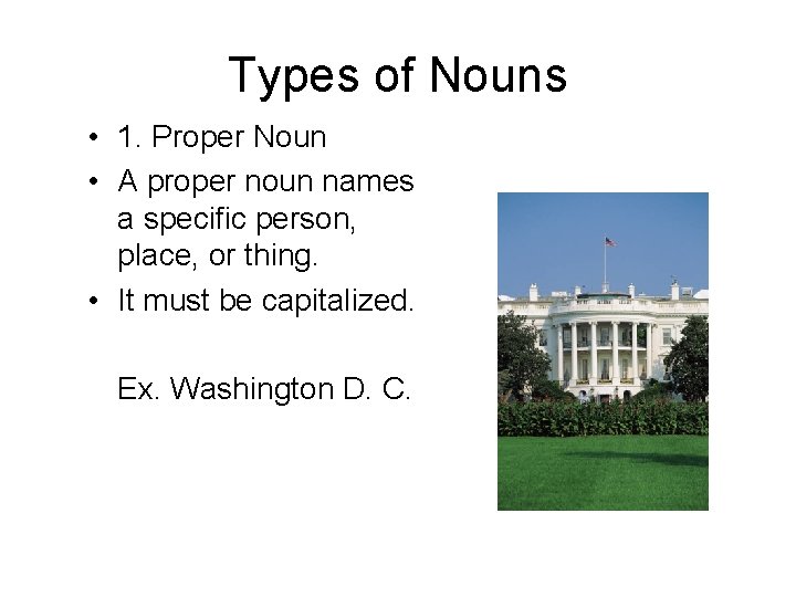 Types of Nouns • 1. Proper Noun • A proper noun names a specific