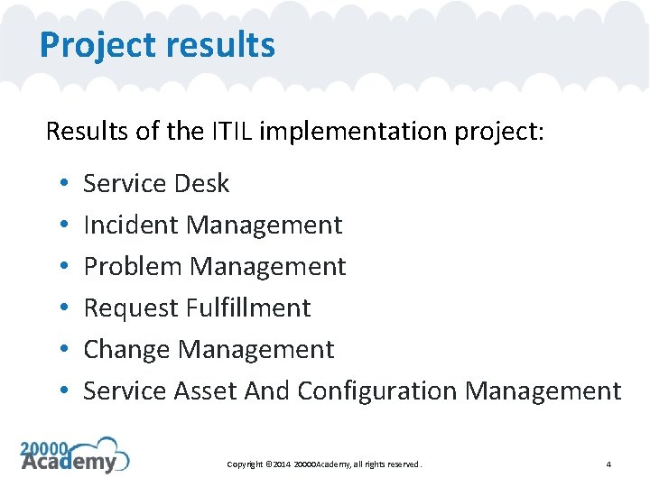 Project results Results of the ITIL implementation project: • • • Service Desk Incident