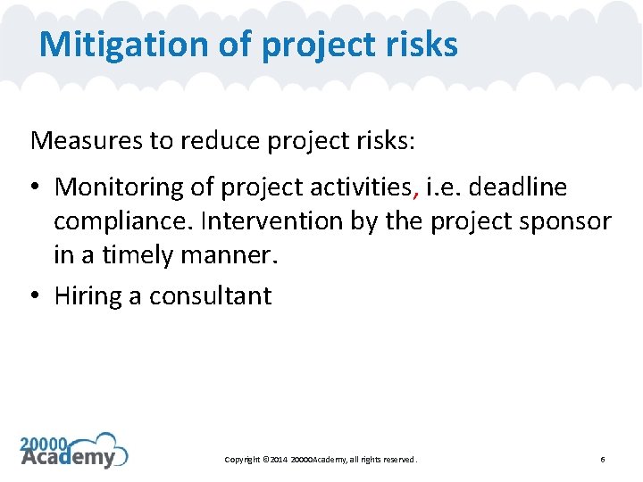 Mitigation of project risks Measures to reduce project risks: • Monitoring of project activities,