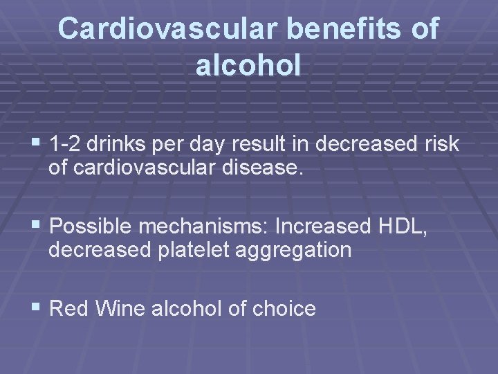 Cardiovascular benefits of alcohol § 1 -2 drinks per day result in decreased risk